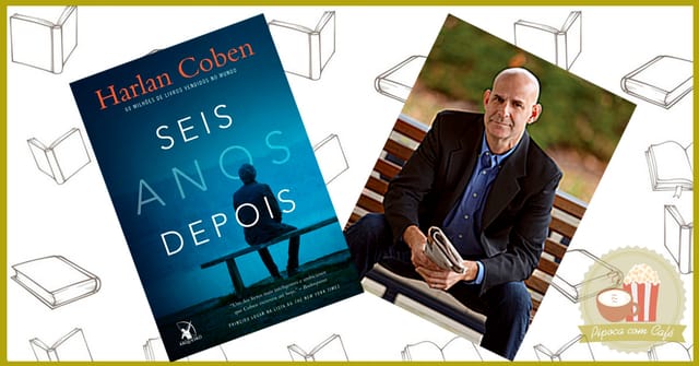 seis anos depois, resenha seis anos depois, seis anos depois harlan coben, harlan coben, resenha de livros, blog literário, blog de livros, livros
