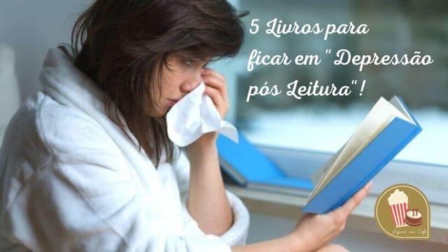 5 Livros Para Ficar em Depressão Pós Leitura